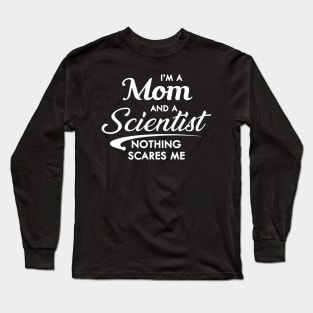 Mom and scientist - I'm a mom and scientist nothing scares me Long Sleeve T-Shirt